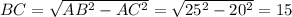 BC= \sqrt{AB^2-AC^2}= \sqrt{25^2-20^2}=15