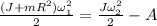 \frac{(J + mR^2) \omega_1^2}{2} = \frac{J \omega_2^2}{2} - A