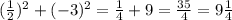 ( \frac{1}{2}) ^{2} + (-3)^{2} = \frac{1}{4} +9= \frac{35}{4} =9 \frac{1}{4}