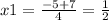 x1= \frac{-5+7}{4} = \frac{1}{2}