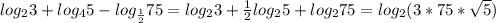 log_{2} 3+log_{4} 5-log_{ \frac{1}{2} } 75=log_{2} 3+ \frac{1}{2} log_{2} 5+log_{2} 75=log_{2} (3*75* \sqrt{5} )