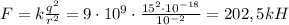 F=k \frac{q^2}{r^2} =9\cdot 10^9\cdot \frac{15^2\cdot 10^{-18}}{10^{-2}} =202,5kH