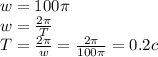 w=100 \pi \\ w= \frac{2 \pi }{T} \\ T= \frac{2 \pi }{w}= \frac{2 \pi }{100 \pi } =0.2c