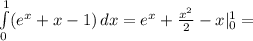 \int\limits^1_0 ({e^x+x-1}) \, dx =e^x+ \frac{x^2}{2} -x| _{0} ^{1} =