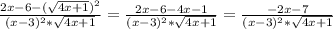\frac{ 2x-6-( \sqrt{4x+1})^2 }{(x-3)^2* \sqrt{4x+1} } =\frac{ 2x-6-4x-1 }{(x-3)^2* \sqrt{4x+1} }=\frac{ -2x-7 }{(x-3)^2* \sqrt{4x+1} }