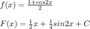 f(x)= \frac{1+cos2x}{2} \\ \\ F(x)= \frac{1}{2}x+ \frac{1}{4}sin2x+C