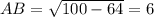 AB= \sqrt{100-64} =6