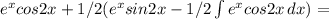 e^xcos2x+1/2(e^xsin2x-1/2 \int\limits {e^xcos2x} \, dx )=