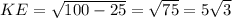 KE= \sqrt{100-25} = \sqrt{75}=5 \sqrt{3}