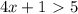 4x+1\ \textgreater \ 5