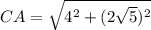 CA= \sqrt{4^2+(2 \sqrt{5} )^2}