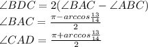 \angle BDC = 2(\angle BAC - \angle ABC ) \\&#10; \angle BAC=\frac{\pi-arccos\frac{13}{14}}{2}\\ &#10; \angle CAD=\frac{\pi+arccos\frac{13}{14}}{2}