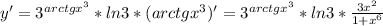 y'= 3^{arctgx^3}*ln3*(arctgx^3)'= 3^{arctgx^3}*ln3* \frac{3x^2}{1+x^6}