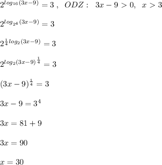 2^{log_{16}(3x-9)}=3\; ,\; \; ODZ:\; \; 3x-9\ \textgreater \ 0,\; \; x\ \textgreater \ 3\\\\2^{log_{2^4}(3x-9)}=3\\\\2^{\frac{1}{4}log_2(3x-9)}=3\\\\2^{log_2(3x-9)^{\frac{1}{4}}}=3\\\\(3x-9)^{\frac{1}{4}}=3\\\\3x-9=3^4\\\\3x=81+9\\\\3x=90\\\\x=30
