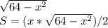 \sqrt{64- x^{2} } \\ S=(x* \sqrt{64- x^{2} } )/2