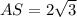 AS=2 \sqrt{3}