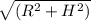 \sqrt{(R^2 + H^2)}