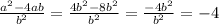 \frac{a^2-4ab}{b^2} = \frac{4b^2-8b^2}{b^2} = \frac{-4b^2}{b^2} =-4