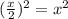 ( \frac{x}{2} )^2=x^2