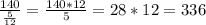 \frac{140}{ \frac{5}{12} } = \frac{140*12}{5} = 28 * 12 = 336