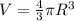 V= \frac{4}{3} \pi R^3