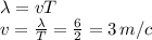 \lambda=vT\\ v= \frac{\lambda}{T} = \frac{6}{2} =3\,m/c