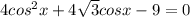 4cos^2x+4 \sqrt{3} cosx-9=0