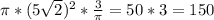 \pi *(5 \sqrt{2})^2* \frac{3}{\pi} =50 *3 = 150