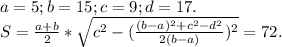 a=5;b=15;c=9;d=17. \\ &#10;S= \frac{a+b}{2} * \sqrt{c^2-( \frac{(b-a)^2+c^2-d^2}{2(b-a)} )^2} =72.