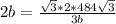 2b= \frac{ \sqrt{3}*2*484 \sqrt{3} }{3b}