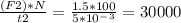 \frac{(F2)*N}{t2} = \frac{1.5*100}{5*10^-^3} = 30000