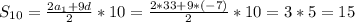 S_{10} = \frac{2a_1+9d}{2} *10= \frac{2*33+9*(-7)}{2} *10=3*5=15