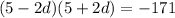 (5-2d)(5+2d)=-171