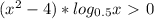 (x^2-4)* log_{0.5}x\ \textgreater \ 0