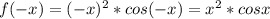 f(-x)=(-x)^2 * cos(-x)= x^2 * cos x \\