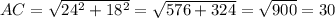 AC= \sqrt{24^2+18^2} = \sqrt{576+324}= \sqrt{900} =30