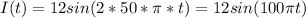 I(t)=12sin(2* 50*\pi * t)=12sin(100 \pi t)