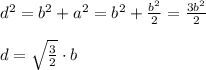d^2=b^2+a^2=b^2+\frac{b^2}{2}=\frac{3b^2}{2}\\\\d=\sqrt{\frac{3}{2}}\cdot b