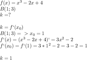 f(x)=x^3-2x+4\\B(1;3)\\k=?\\\\k=f`(x_0)\\B(1;3)=\ \textgreater \ x_0=1\\f`(x)=(x^3-2x+4)`=3x^2-2\\f`(x_0)=f`(1)=3*1^2-2=3-2=1\\\\k=1
