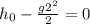 h_{0}- \frac{g2^2}{2} =0