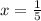 x= \frac{1}{5}