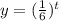 y= (\frac{1}{6})^t