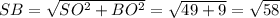 SB= \sqrt{SO^2+BO^2}= \sqrt{49+9} = \sqrt{58}