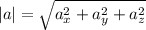 |a|= \sqrt{a_{x}^2+a_{y}^2+a_{z}^2