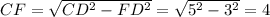CF= \sqrt{CD^2-FD^2} = \sqrt{5^2-3^2} =4