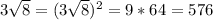 3 \sqrt{8}=(3 \sqrt{8})^2=9*64= 576