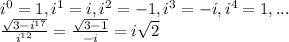 i^0=1, i^1=i, i^2=-1, i^3=-i, i^4=1, ... \\&#10;\frac{\sqrt{3-i^{17}}}{i^{12}}=\frac{\sqrt{3-1}}{-i}=i\sqrt{2}