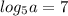 log_{5}a=7