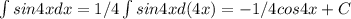 \int sin4xdx=1/4\int sin4xd(4x)=-1/4cos4x+C