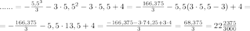 ......=-\frac{5,5^3}{3}-3\cdot 5,5^2-3\cdot 5,5+4=-\frac{166,375}{3}-5,5 (3\cdot 5,5-3)+4=\\\\=-\frac{166,375}{3}-5,5\cdot 13,5+4=\frac{-166,375-3\cdot 74,25+3\cdot 4}{3}=\frac{68,375}{3}=22\frac{2375}{3000}